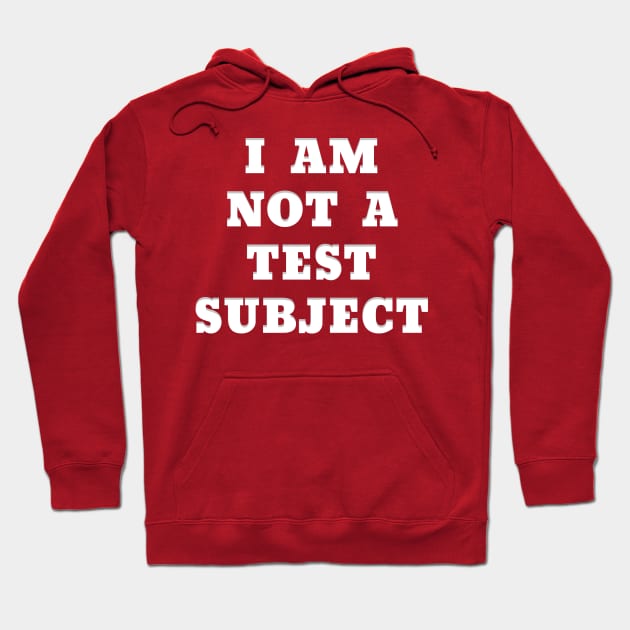 I AM NOT A TEST SUBJECT Hoodie by Roly Poly Roundabout